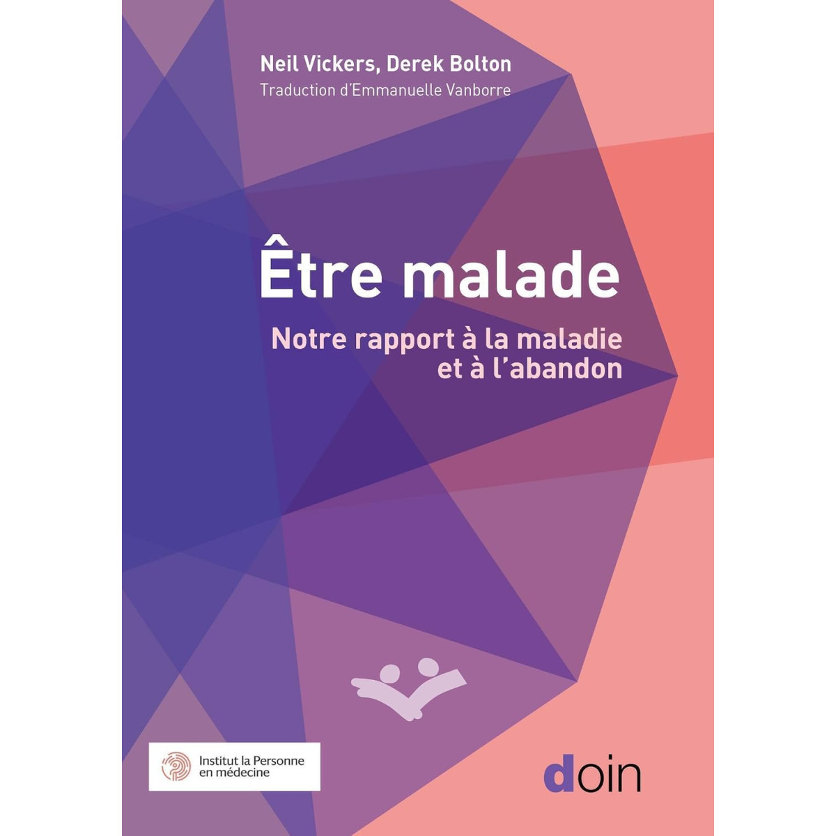 Être malade - Notre rapport à la maladie grave et à l'abandon : l'éclairage des humanités médicales