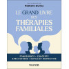 Le Grand Livre des thérapies familiales - Fondements, concepts, applications, outils et dispositifs