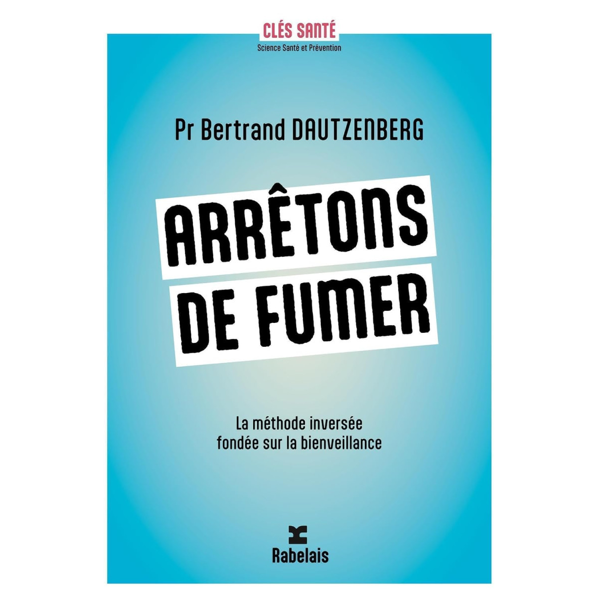 Arrêtons de fumer - La méthode inversée fondée sur la bienveillance