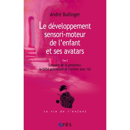 Le développement sensori-moteur de l'enfant et ses avatars, tome 2