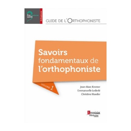 Guide de l'orthophoniste, tome 1 : savoir fondamentaux