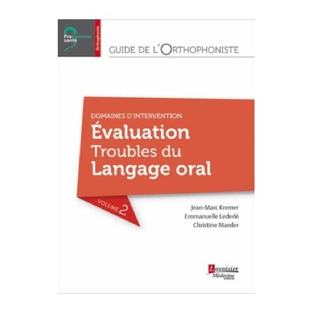 Guide de l'orthophoniste, tome 2 : évaluation, troubles du langage oral