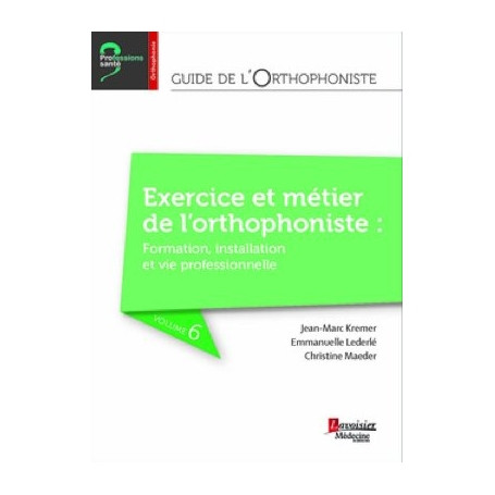 Guide de l'orthophoniste, tome 6 : exercice et métier de l'orthophoniste