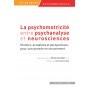 La psychomotricité entre psychanalyse et neurosciences
