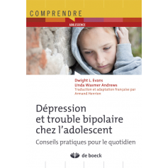 Dépression et troubles bipolaires chez l'adolescent - Conseils pratiques pour le quotidien