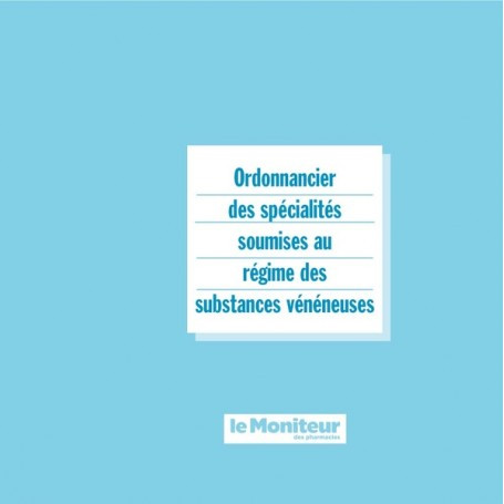 Ordonnancier des spécialités soumises au régime des substances vénéneuses