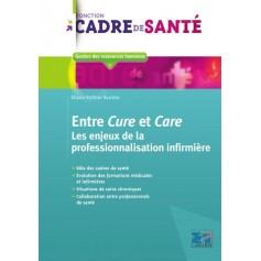 ENTRE CURE ET CARE Les enjeux de la professionnalisation infirmière