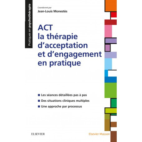 Act La Therapie D Acceptation Et D Engagement En Pratique Jean Louis Monestes Elsevier Masson Vg Librairies