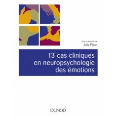 13 cas cliniques en neuropsychologie des émotions